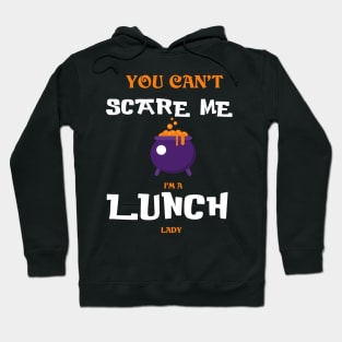 You can't Scare Me I'm a Lunch Lady - Funny Halloween Hoodie